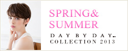 SPRING&SUMMER DAY BY DAY COLLECTION 2013