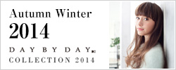 Autumn Winter 2014 DAY BY DAY COLLECTION 2014