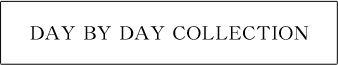 DAY BY DAY COLLECTION